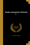 Studia Romanensia. Particula I ..