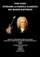 Studiare la musica classica sul basso elettrico: Analisi e spartiti per basso a 4 corde delle pi grandi opere di compositori classici, tra tutti Bach. Suite, Sonate, Minuetti, Invenzioni e molto altro!