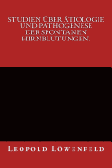 Studien ber tiologie und Pathogenese der spontanen Hirnblutungen.: Originalausgabe von 1886