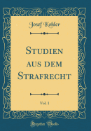 Studien Aus Dem Strafrecht, Vol. 1 (Classic Reprint)