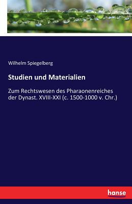 Studien und Materialien: Zum Rechtswesen des Pharaonenreiches der Dynast. XVIII-XXI (c. 1500-1000 v. Chr.) - Spiegelberg, Wilhelm