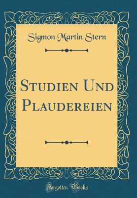 Studien Und Plaudereien (Classic Reprint) - Stern, Sigmon Martin