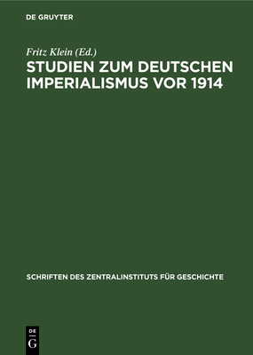 Studien zum deutschen Imperialismus vor 1914 - Klein, Fritz (Editor)