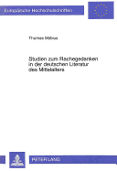 Studien zum Rachegedanken in der deutschen Literatur des Mittelalters