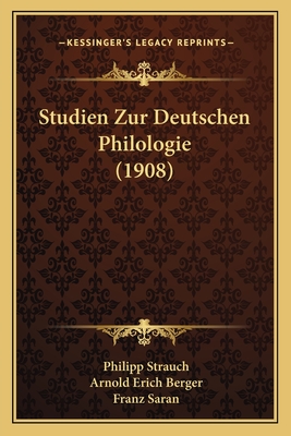 Studien Zur Deutschen Philologie (1908) - Strauch, Philipp, and Berger, Arnold Erich, and Saran, Franz