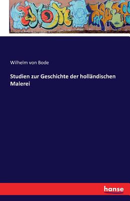 Studien zur Geschichte der hollndischen Malerei - Bode, Wilhelm Von