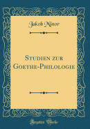 Studien Zur Goethe-Philologie (Classic Reprint)