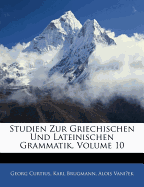 Studien Zur Griechischen Und Lateinischen Grammatik, Volume 10 - Curtius, Georg, and Brugmann, Karl