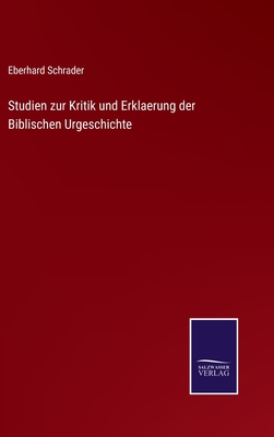 Studien zur Kritik und Erklaerung der Biblischen Urgeschichte - Schrader, Eberhard