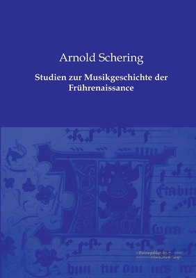 Studien Zur Musikgeschichte Der Fruhrenaissance - Schering, Arnold