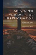 Studien Zur Vorgeschichte Der Reformation: Aus Schlesischen Quellen