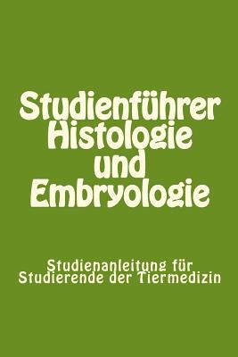 Studienfhrer Histologie und Embryologie: Studienanleitung fr Studierende der Tiermedizin - Knospe, Clemens