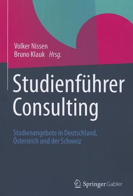 Studienf?hrer Consulting: Studienangebote in Deutschland, ?sterreich und der Schweiz - Nissen, Volker (Editor), and Klauk, Bruno (Editor), and Deelmann, Thomas