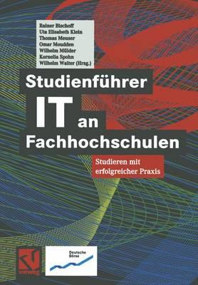 Studienfuhrer It an Fachhochschulen: Studieren Mit Erfolgreicher Praxis - Bischoff, Rainer (Editor), and Klein, Uta Elisabeth (Editor), and Meuser, Thomas (Editor)