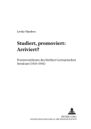 Studiert, Promoviert: Arriviert?: Promovendinnen Des Berliner Germanischen Seminars (1919-1945)
