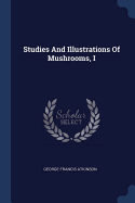 Studies And Illustrations Of Mushrooms, I