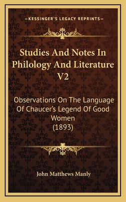 Studies and Notes in Philology and Literature V2: Observations on the Language of Chaucer's Legend of Good Women (1893) - Manly, John Matthews