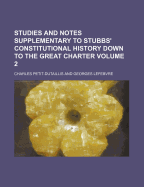 Studies and Notes Supplementary to Stubbs' Constitutional History: Down to the Great Charter (Classic Reprint)