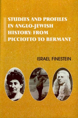 Studies and Profiles in Anglo-Jewish History: From Picciotto to Bermant - Finestein, Israel