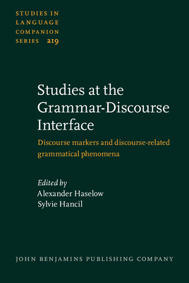 Studies at the Grammar-Discourse Interface: Discourse Markers and Discourse-Related Grammatical Phenomena - Haselow, Alexander (Editor), and Hancil, Sylvie (Editor)