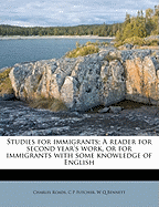 Studies for Immigrants: A Reader for Second Year's Work, or for Immigrants with Some Knowledge of English (Classic Reprint)