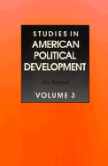 Studies in American Political Development: An Annual, Volume 3 - Orren, Karen, Professor (Editor), and Skowronek, Stephen (Editor)