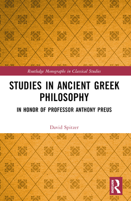 Studies in Ancient Greek Philosophy: In Honor of Professor Anthony Preus - Spitzer, D M