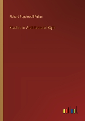 Studies in Architectural Style - Pullan, Richard Popplewell