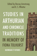 Studies in Arthurian and Chronicle Traditions in Memory of Fiona Tolhurst: Quondam Et Futurus