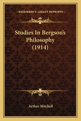 Studies In Bergson's Philosophy (1914) - Mitchell, Arthur, Sir