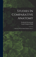 Studies In Comparative Anatomy: Anatomy Of The Indian Elephant, Issue 2