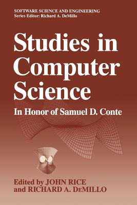 Studies in Computer Science: In Honor of Samuel D. Conte - Rice, John R (Editor), and DeMillo, Richard A (Editor)