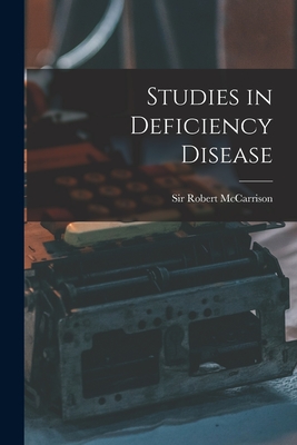 Studies in Deficiency Disease - McCarrison, Robert, Sir (Creator)