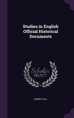 Studies in English Official Historical Documents - Hall, Hubert