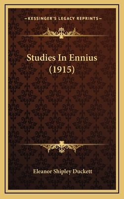 Studies in Ennius (1915) - Duckett, Eleanor Shipley