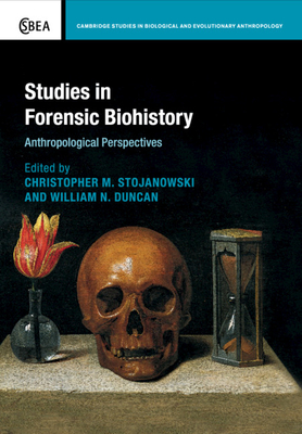 Studies in Forensic Biohistory: Anthropological Perspectives - Stojanowski, Christopher M. (Editor), and Duncan, William N. (Editor)