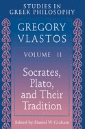 Studies in Greek Philosophy, Volume II: Socrates, Plato, and Their Tradition