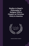 Studies in Hegel's Philosophy of Religion; With a Chapter on Christian Unity in America