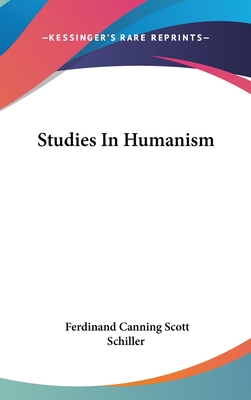 Studies In Humanism - Schiller, Ferdinand Canning Scott