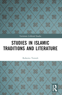 Studies in Islamic Traditions and Literature - Tottoli, Roberto