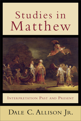 Studies in Matthew: Interpretation Past and Present - Allison, Dale C, Jr.