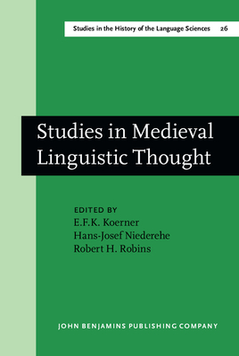 Studies in Medieval Linguistic Thought: Dedicated to Geofrey L. Bursill-Hall on the Occassion of His 60th Birthday on 15 May 1980 - Koerner, E F K (Editor), and Niederehe, Hans-Josef (Editor), and Robins, Robert H (Editor)