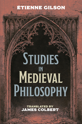 Studies in Medieval Philosophy - Gilson, tienne, and Colbert, James G (Translated by)