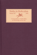 Studies in Medievalism XIV: Correspondences: Medievalism in Scholarship and the Arts