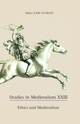 Studies in Medievalism XXIII: Ethics and Medievalism - Fugelso, Karl (Editor), and Gulley, Alison (Contributions by), and Moberly, Brent (Contributions by)