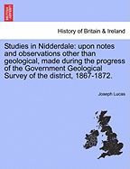 Studies in Nidderdale: Upon Notes and Observations Other Than Geological, Made During the Progress of the Government Geological Survey of the District, 1867-1872 (Classic Reprint)