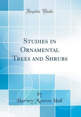 Studies in Ornamental Trees and Shrubs (Classic Reprint) - Hall, Harvey Monroe