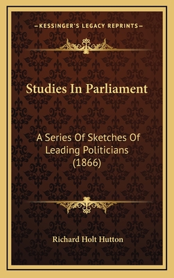 Studies in Parliament: A Series of Sketches of Leading Politicians (1866) - Hutton, Richard Holt, Mrs.