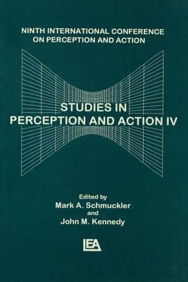 Studies in Perception and Action IV: Ninth Annual Conference on Perception and Action - Kennedy, John M. (Editor), and Schmuckler, Mark (Editor)