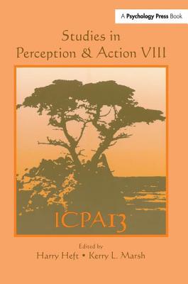 Studies in Perception and Action VIII: Thirteenth international Conference on Perception and Action - Heft, Harry (Editor), and Marsh, Kerry L (Editor)